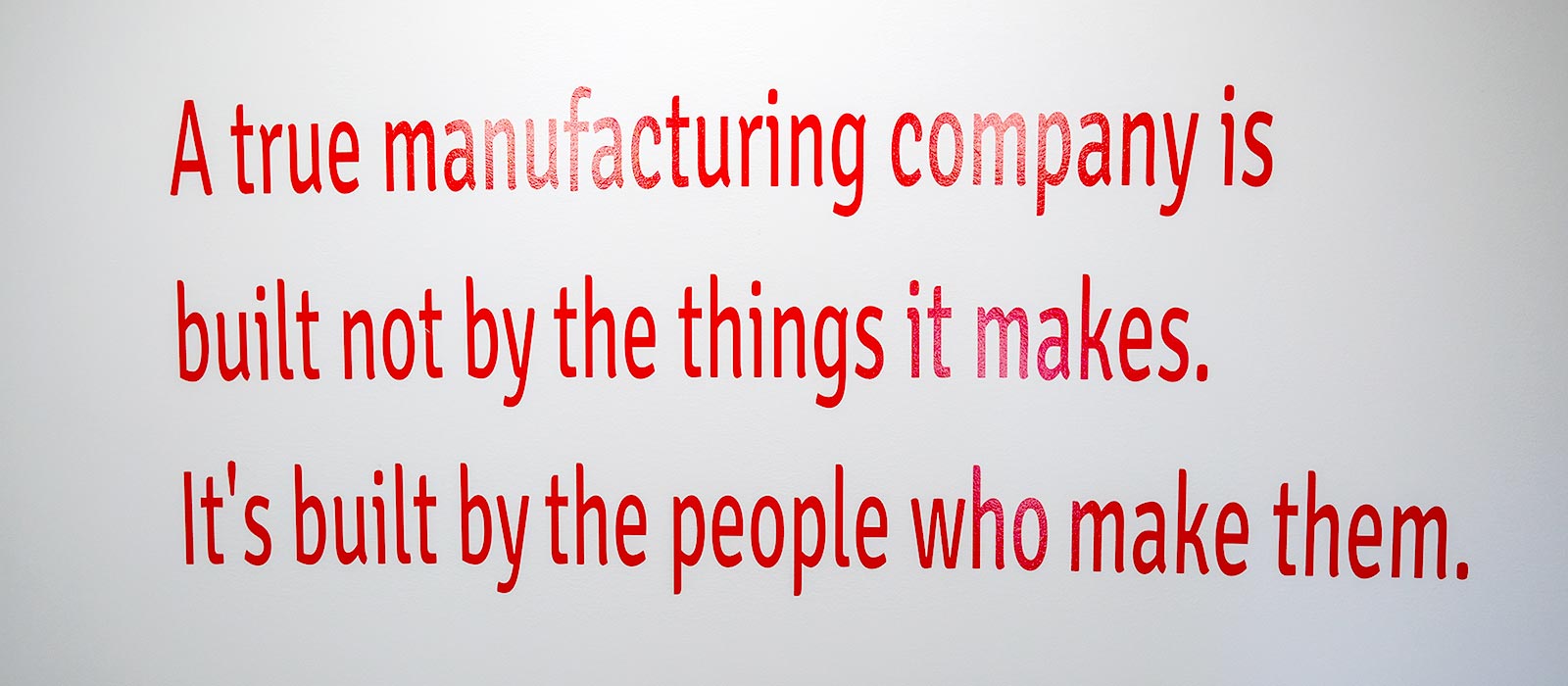 Company quote China Precision Parts Corp. A true manufacturing company is built not by the things it makes. It's built by the people who make them.